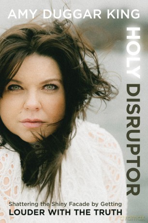 Holy Disruptor: Shattering the Shiny Facade by Getting Louder with the Truth - Amy Duggar King [KSIĄŻKA]