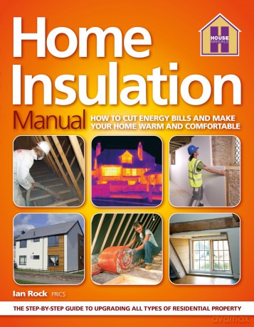 Home Insulation Manual: How To Cut Enery Bills And Make Your Home Warm And Comfortable - Ian Rock [KSIĄŻKA]