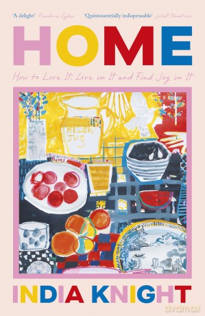 Home: How To Love It, Live In It, And Find Joy In It - The Perfect Christmas Gift - India Knight [KSIĄŻKA]