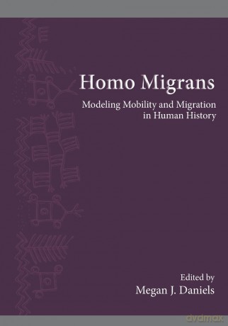 Homo Migrans: Modeling Mobility and Migration in Human History: 11 (SUNY series, The Institute for European and Mediterranean Archaeology Distinguished Monograph Series) - Megan J. Daniels [KSIĄŻKA]