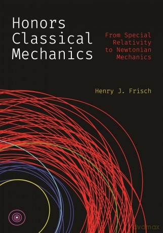 Honors Classical Mechanics: From Special Relativity to Newtonian Mechanics - Henry J. Frisch [KSIĄŻKA]