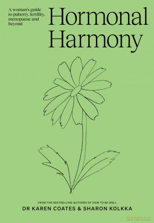 Hormonal Harmony: A woman's guide to puberty, fertility, menopause and beyond - Dr Karen Coates [KSIĄŻKA]
