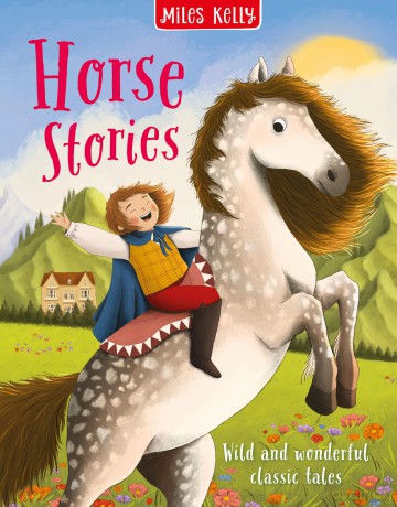 Horse Stories: An illustrated collection of classic stories, legends and folk tales from all around the world for children aged seven and above. (Story Treasuries) - Miles Kelly [KSIĄŻKA]