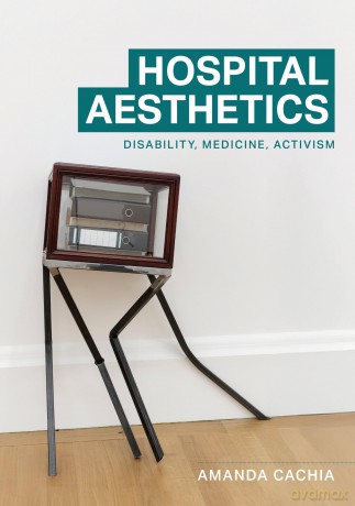 Hospital Aesthetics: Disability, Medicine, Activism - Amanda Cachia [KSIĄŻKA]