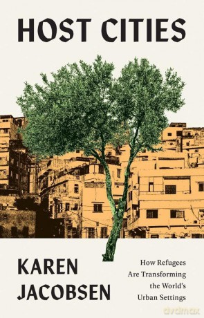 Host Cities: How Refugees Are Transforming the World's Urban Settings - Karen Jacobsen [KSIĄŻKA]