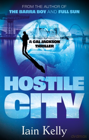 Hostile City (A Cal Jackson Thriller) - Iain Kelly [KSIĄŻKA]
