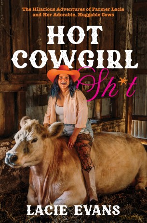 Hot Cowgirl Sh*t: The Hilarious Adventures of Farmer Lacie and Her Adorable, Huggable Cows - Lacie Evans [KSIĄŻKA]