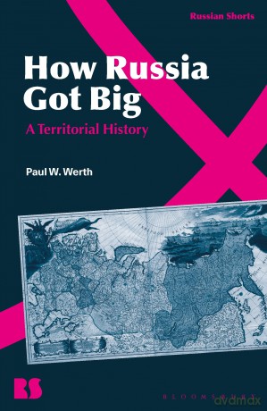 How Russia Got Big: A Territorial History (Russian Shorts) - Paul W. Werth [KSIĄŻKA]
