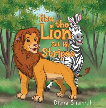 How the Lion Got His Stripes - Diana Sharratt [KSIĄŻKA]