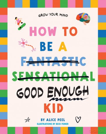 How to Be a (fantastic Sensational) Good Enough Kid - Alice Peel [KSIĄŻKA]