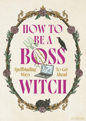 How to Be a Boss Witch: Spellbinding Ways to Get Ahead - Welbeck [KSIĄŻKA]