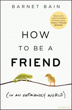 How to be a Friend (In an Unfriendly World): Lessons on Connection - Barnet Bain [KSIĄŻKA]