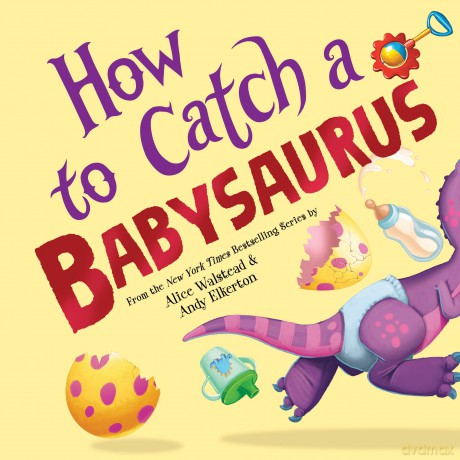How to Catch a Babysaurus - Alice Walstead [KSIĄŻKA]