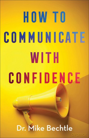 How to Communicate with Confidence, repackaged ed. - Dr. Mike Bechtle [KSIĄŻKA]