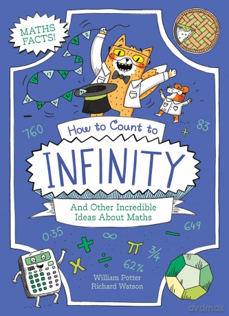 How to Count to Infinity and Other Incredible Ideas About Maths (Professor Kat's Science Facts) - William Potter [KSIĄŻKA]