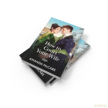 How To Court Your Wife: A new second chance Regency romance perfect for Bridgeton fans in 2025!: Book 3 (Matchmakers of Bath) - Amanda McCabe [KSIĄŻKA]