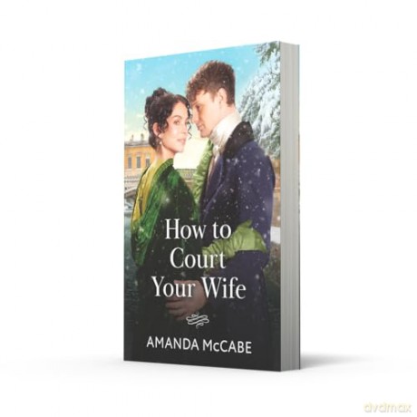 How To Court Your Wife: A new second chance Regency romance perfect for Bridgeton fans in 2025!: Book 3 (Matchmakers of Bath) - Amanda McCabe [KSIĄŻKA]