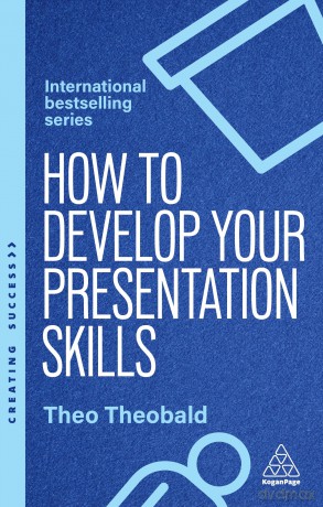 How to Develop Your Presentation Skills: Inspire and Inform with Clarity and Confidence: 183 (Creating Success series) - Theo Theobald [KSIĄŻKA]