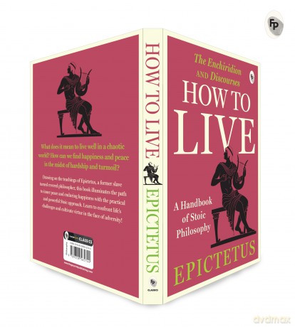 How to Live - A Handbook of Stoic Philosophy: A Handbook of Stoic Philosophy: Discourses and The Enchiridion by Epictetus (Popular Classics) - Epictetus [KSIĄŻKA]