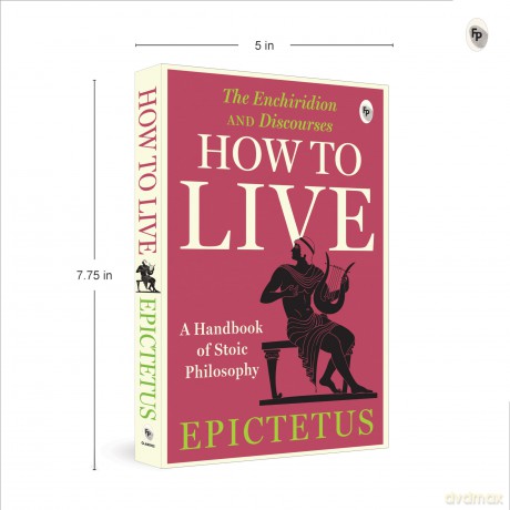 How to Live - A Handbook of Stoic Philosophy: A Handbook of Stoic Philosophy: Discourses and The Enchiridion by Epictetus (Popular Classics) - Epictetus [KSIĄŻKA]