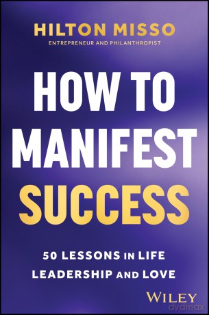 How to Manifest Success: 50 Lessons in Life, Leadership and Love - Hilton Misso [KSIĄŻKA]