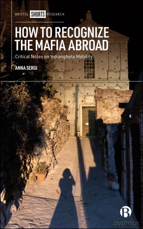 How to Recognize the Mafia Abroad: Critical Notes on 'ndrangheta Mobility - Anna Sergi [KSIĄŻKA]