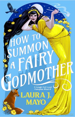 How to Summon a Fairy Godmother: A Laugh-Out-Loud Fairytale What-If: 1 (Fairies and Familiars) - Laura J Mayo [KSIĄŻKA]