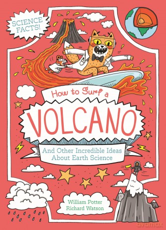 How to Surf a Volcano and Other Incredible Ideas About Earth Science (Professor Kat's Science Facts) - William Potter [KSIĄŻKA]