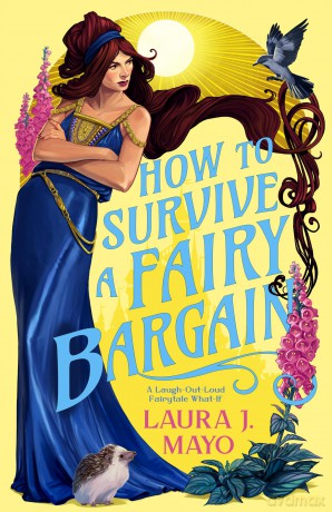How to Survive a Fairy Bargain: A Laugh-Out-Loud Fairytale What-If (Fairies and Familiars) - Laura J. Mayo [KSIĄŻKA]
