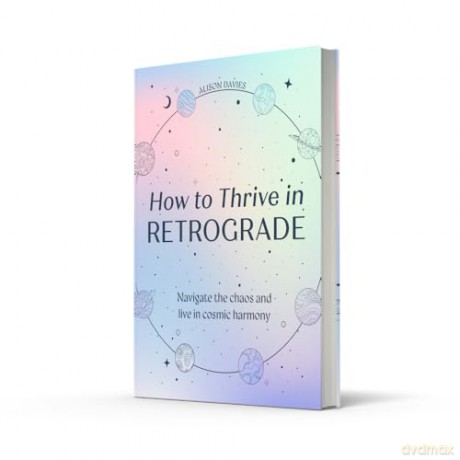 How to Thrive in Retrograde: Understand how the planets influence our lives, energy and astrology - Alison Davies [KSIĄŻKA]