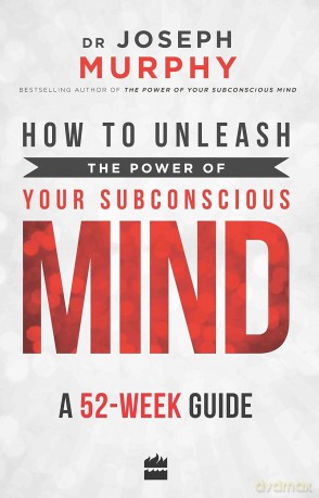 How to Unleash the Power of Your Subconscious Mind: A 52 Week Guide - Dr Joseph Murphy [KSIĄŻKA]