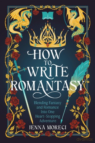 How to Write Romantasy: Blending Fantasy and Romance Into One Heart-Stopping Adventure - Jenna Moreci [KSIĄŻKA]