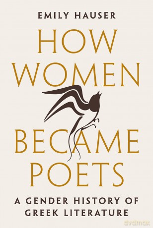 How Women Became Poets: A Gender History of Greek Literature - Emily Hauser [KSIĄŻKA]