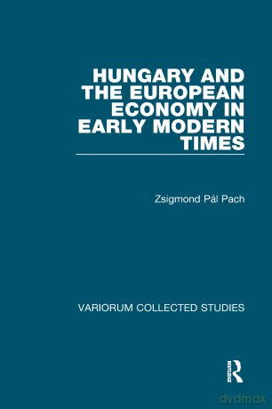 Hungary and the European Economy in Early Modern Times (Variorum Collected Studies) - Zsigmond Pául Pach [KSIĄŻKA]