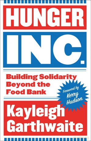 Hunger Inc.: Building Solidarity Beyond the Food Bank - Kayleigh Garthwaite [KSIĄŻKA]