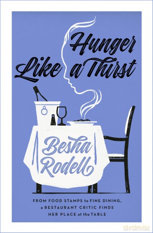 Hunger Like a Thirst: From Food Stamps to Fine Dining, a Restaurant Critic Finds Her Place at the Table - Besha Rodell [KSIĄŻKA]