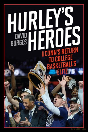 Hurley's Heroes: Uconn's Return to College Basketball's Elite - David Borges [KSIĄŻKA]