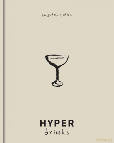 HYPER drinks | A personal journal of cocktail recipes showcasing HYPER seasonal, HYPER local produce made with HYPER simple techniques. - Angelos Bafas [KSIĄŻKA]