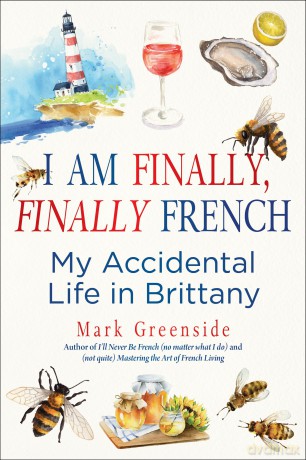 I Am Finally, Finally French: My Accidental Life in Brittany - Mark Greenside [KSIĄŻKA]