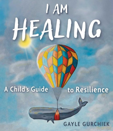 I Am Healing: A Child's Guide to Resilience - Gayle Gurchiek [KSIĄŻKA]