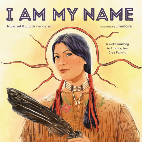 I Am My Name: A Girl's Journey to Finding Her Cree Family - Na'kuset [KSIĄŻKA]