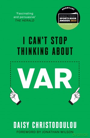 I Can't Stop Thinking About VAR: Forward by Jonathan Wilson - Daisy Christodoulou [KSIĄŻKA]