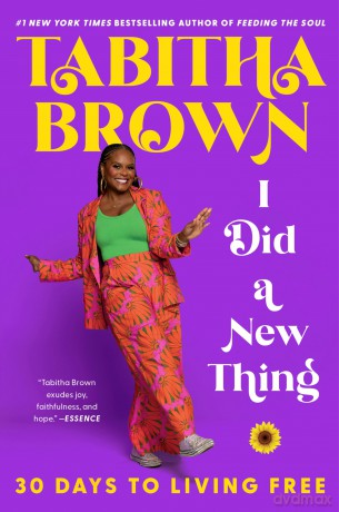I Did a New Thing: 30 Days to Living Free - A New York Times Bestselling Guide to Faith and Transformation (A Feeding the Soul Book) - Tabitha Brown [KSIĄŻKA]