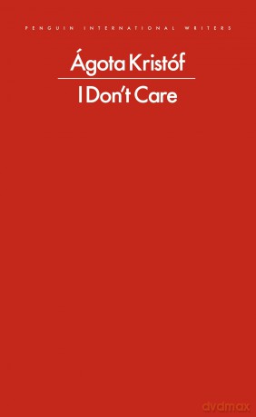 I Don't Care: Agota Kristof (Penguin International Writers) - Ágota Kristóf [KSIĄŻKA]
