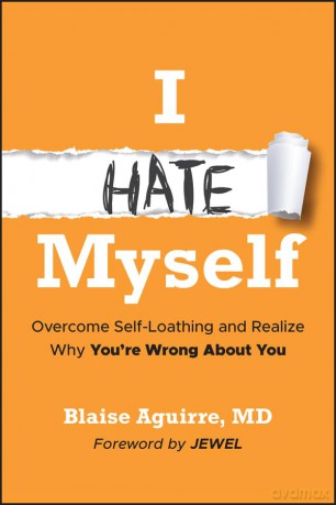 I Hate Myself: Overcome Self-Loathing and Realize Why You're Wrong About You - Blaise Aguirre [KSIĄŻKA]