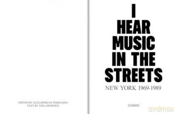 I Hear Music in the Streets: New York 1969-89 - Guillermo M. Ferrando [KSIĄŻKA]
