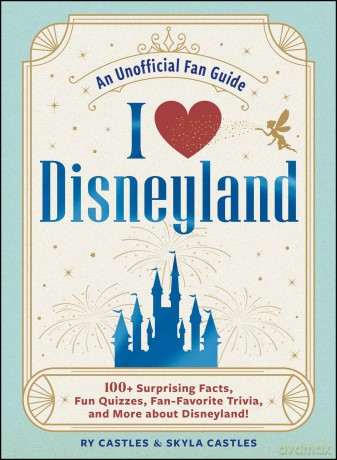I Love Disneyland: 100+ Surprising Facts, Fun Quizzes, Fan-Favorite Trivia, and More about Disneyland! (I Love Disney Gift Book Series) - Ry Castles [KSIĄŻKA]