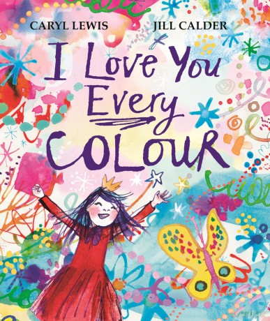 I Love You Every Colour: A beautifully illustrated poem of love, the perfect gift for Valentine's Day - Caryl Lewis [KSIĄŻKA]