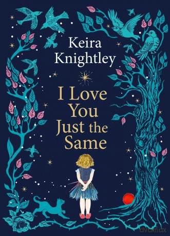 I Love You Just the Same: A spellbinding illustrated gift book for ages 3-7 by Keira Knightley - Keira Knightley [KSIĄŻKA]