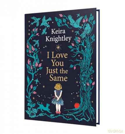 I Love You Just the Same: A spellbinding illustrated gift book for ages 3-7 by Keira Knightley - Keira Knightley [KSIĄŻKA]